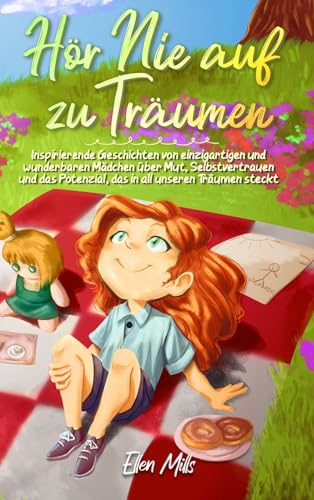 Hör Nie auf zu Träumen: Inspirierende Geschichten von einzigartigen und wunderbaren Mädchen über Mut, Selbstvertrauen und das Potenzial, das in all ... steckt (Inspirierende Geschichten für Kinder) Hör Nie auf zu Träumen: Inspirierende Geschichten von einzigartigen und wunderbaren Mädchen über Mut, Selbstvertrauen und das Potenzial, das in all ... steckt (Inspirierende Geschichten für Kinder) von Special Art