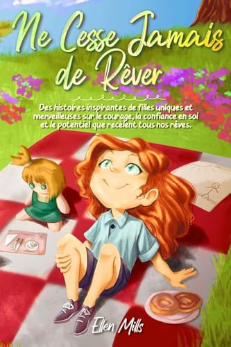 Ne Cesse Jamais de Rêver: Des histoires inspirantes de filles uniques et merveilleuses sur le courage, la confiance en soi et le potentiel que ... (Livres de Motivation pour Enfants, Band 3) von Special Art