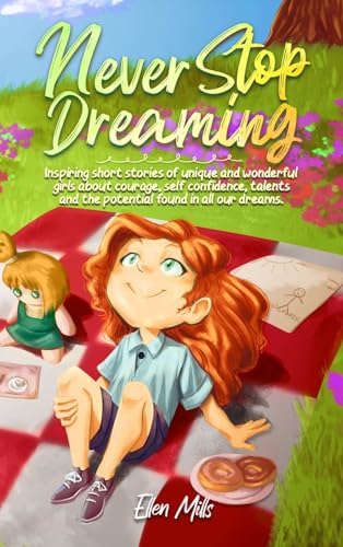 Never Stop Dreaming: Inspiring short stories of unique and wonderful girls about courage, self-confidence, talents, and the potential found in all our dreams (Motivational Books for Children, Band 3) von Special Art