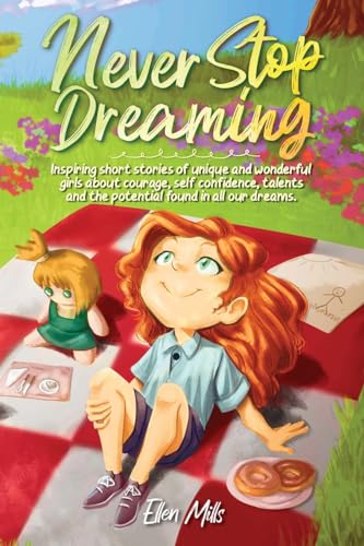 Never Stop Dreaming: Inspiring short stories of unique and wonderful girls about courage, self-confidence, talents, and the potential found in all our dreams (Motivational Books for Children) von Special Art