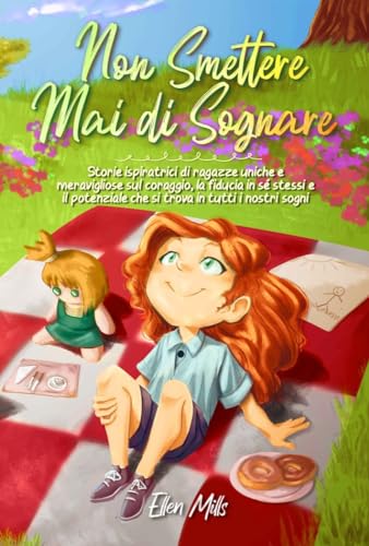 Non smettere mai di sognare: Storie ispiratrici di ragazze uniche e meravigliose sul coraggio, la fiducia in sé stessi e il potenziale che si trova in ... sogni (Libri Motivazionali per Bambini) Non smettere mai di sognare: Storie ispiratrici di ragazze uniche e meravigliose sul coraggio, la fiducia in sé stessi e il potenziale che si trova in ... sogni (Libri Motivazionali per Bambini) von Special Art