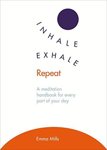 Inhale · Exhale · Repeat: A meditation handbook for every part of your day