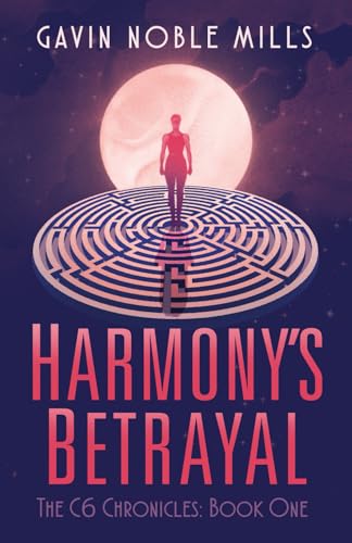 Harmony's Betrayal: Book One of the C6 Chronicles