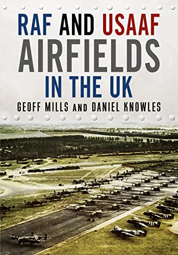 RAF and USAAF Airfields in the UK: During the Second World War von Fonthill Media Ltd