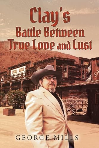 Clay's Battle Between True Love and Lust Clay's Battle Between True Love and Lust von Leavitt Peak Press