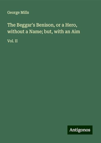 The Beggar's Benison, or a Hero, without a Name; but, with an Aim: Vol. II von Antigonos Verlag