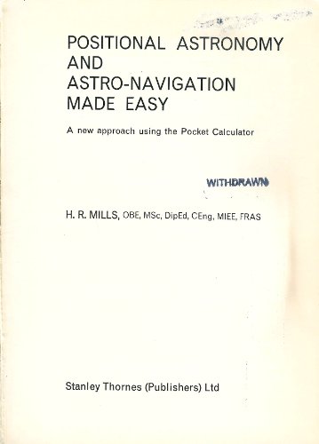 Positional Astronomy and Astro-navigation Made Easy: A New Approach Using the Pocket Calculator