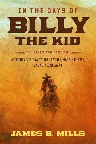 In the Days of Billy the Kid: The Lives and Times of José Chávez Y Chávez, Juan Patrón, Martín Chávez, and Yginio Salazar von University of North Texas Press,U.S.