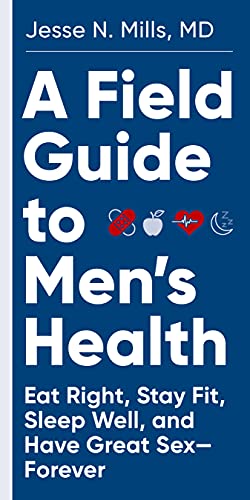 A Field Guide to Men's Health: Eat Right, Stay Fit, Sleep Well, and Have Great Sex―Forever von Artisan