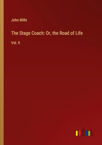 The Stage Coach: Or, the Road of Life: Vol. II
