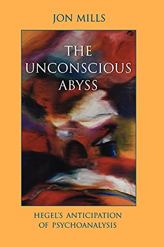Unconscious Abyss, The (Suny Series in Hegelian Studies): Hegel's Anticipation of Psychoanalysis von State University of New York Press