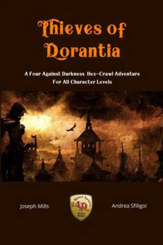 Thieves of Dorantia: A Four Against Darkness Hex-Crawl Adventure for All Character Levels Thieves of Dorantia: A Four Against Darkness Hex-Crawl Adventure for All Character Levels