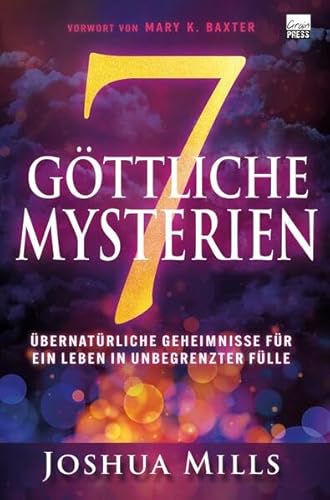 7 göttliche Mysterien: Übernatürliche Geheimnisse für ein Leben in unbegrenzter Fülle von Grain Press Verlag GmbH