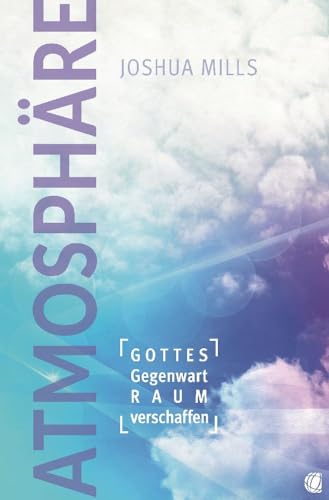 Atmosphäre: Gottes Gegenwart Raum verschaffen