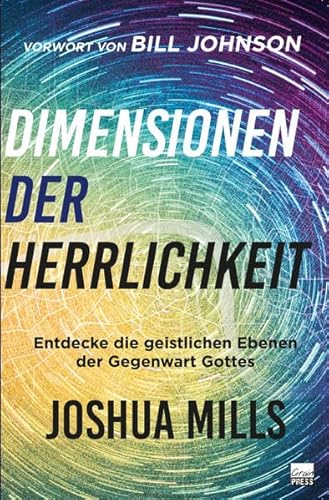 Dimensionen der Herrlichkeit: Entdecke die geistlichen Ebenen der Gegenwart Gottes von Grain Press Verlag GmbH