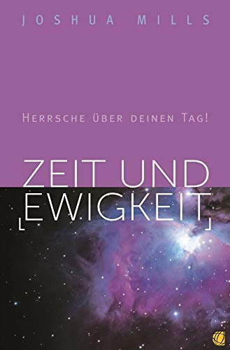 Zeit und Ewigkeit: Herrsche über deinen Tag!