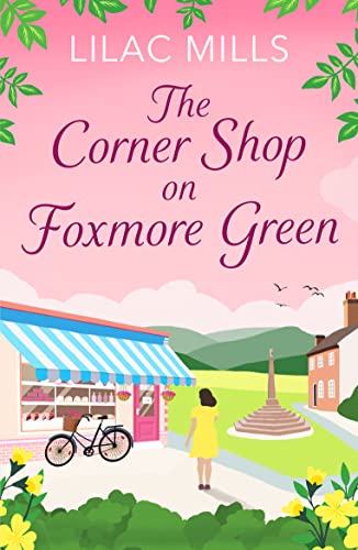 The Corner Shop on Foxmore Green: A charming and feel-good village romance (Foxmore Village, Band 1) von Canelo
