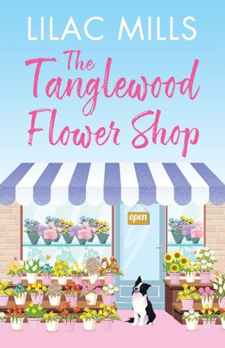 The Tanglewood Flower Shop: An absolutely perfect uplifting romance (Tanglewood Village, Band 2) von Canelo