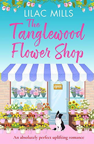 The Tanglewood Flower Shop: An absolutely perfect uplifting romance (Tanglewood Village, Band 2)