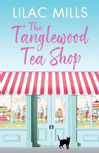 The Tanglewood Tea Shop: A laugh out loud romantic comedy of new starts and finding home (Tanglewood Village, Band 1)