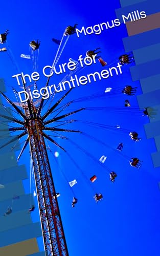 The Cure for Disgruntlement