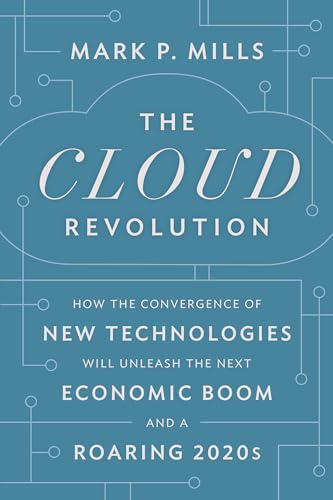 The Cloud Revolution: How the Convergence of New Technologies Will Unleash the Next Economic Boom and A Roaring 2020s von Encounter Books