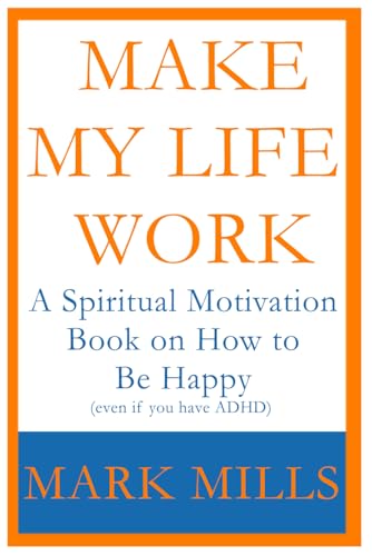 Make My Life Work: A Spiritual Motivation Book on How to Be Happy (even if you have ADHD) von Independently published