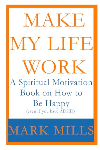 Make My Life Work: A Spiritual Motivation Book on How to Be Happy (even if you have ADHD) von Independently published