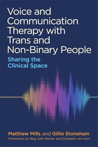 Voice and Communication Therapy with Trans and Non-Binary People: Sharing the Clinical Space von Jessica Kingsley Publishers