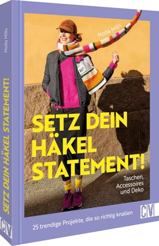 Setz dein Häkel-Statement! Taschen, Accessoires und Deko: 25 trendige Projekte, die so richtig knallen