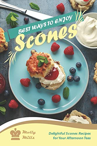 Best Ways to Enjoy Scones: Delightful Scones Recipes for Your Afternoon Teas von Independently Published