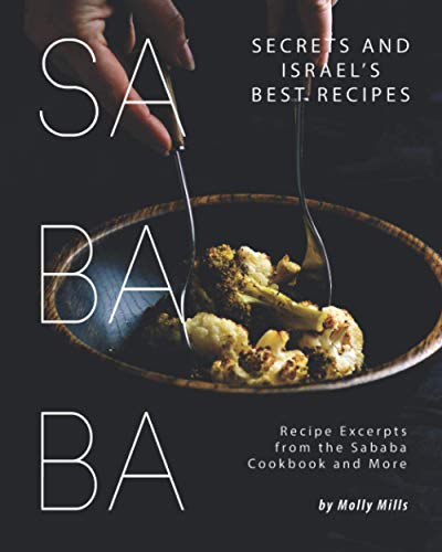 Sababa Secrets and Israel's Best Recipes: Recipe Excerpts from the Sababa Cookbook and More von Independently Published