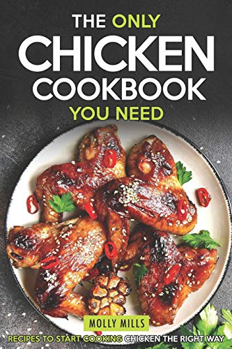 The Only Chicken Cookbook You Need: Recipes to Start Cooking Chicken the Right Way von Independently Published