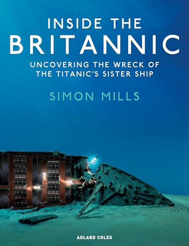 Inside the Britannic: Uncovering the wreck of the Titanic's sister ship von Adlard Coles