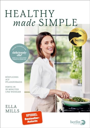 Deliciously Ella - Healthy Made Simple: Köstliches auf Pflanzenbasis – Fertig in 30 Minuten und weniger | 75 brandneue vegane Rezepte von Berlin Verlag