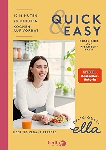 Deliciously Ella. Quick & Easy: Köstliches auf Pflanzenbasis | Das vegane Kochbuch der Clean-Eating-Ikone mit über 100 einfachen Rezepten