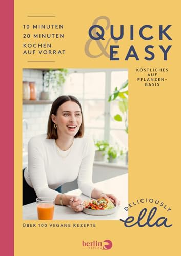 Deliciously Ella. Quick & Easy: Köstliches auf Pflanzenbasis | Das vegane Kochbuch der Clean-Eating-Ikone mit über 100 einfachen Rezepten