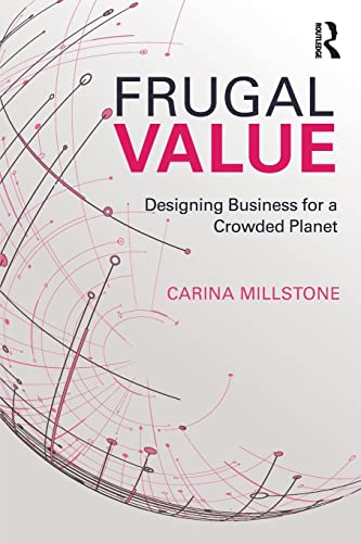 Frugal Value: Designing Business for a Crowded Planet von Routledge