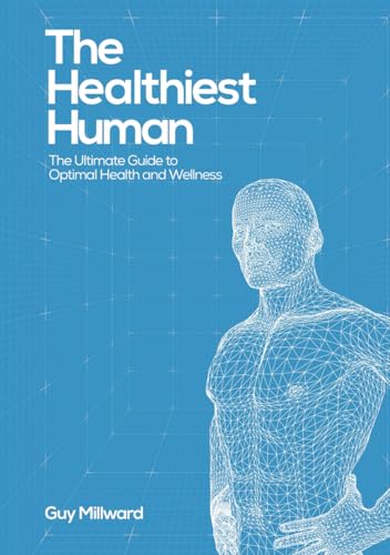 The Healthiest Human: The Ultimate Guide to Optimal Health and Wellness von Writer Cosmos