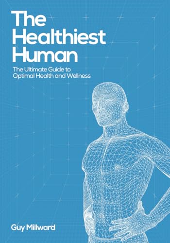 The Healthiest Human: The Ultimate Guide to Optimal Health and Wellness von Writer Cosmos