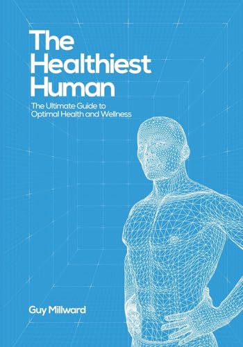 The Healthiest Human: The Ultimate Guide to Optimal Health and Wellness The Healthiest Human: The Ultimate Guide to Optimal Health and Wellness von Writer Cosmos