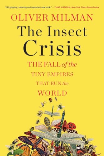 The Insect Crisis: The Fall of the Tiny Empires That Run the World von Norton & Company