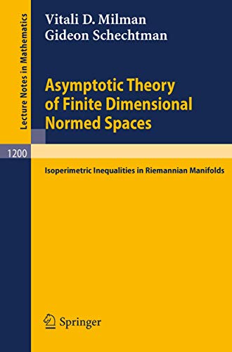 Asymptotic Theory of Finite Dimensional Normed Spaces: Isoperimetric Inequalities in Riemannian Manifolds (Lecture Notes in Mathematics, 1200, Band 1200) von Springer