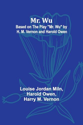 Mr. Wu; Based on the Play "Mr. Wu" by H. M. Vernon and Harold Owen von Alpha Edition