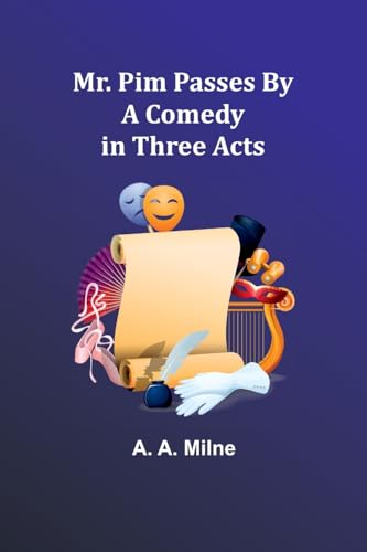 Mr. Pim Passes By: A Comedy in Three Acts von Alpha Edition