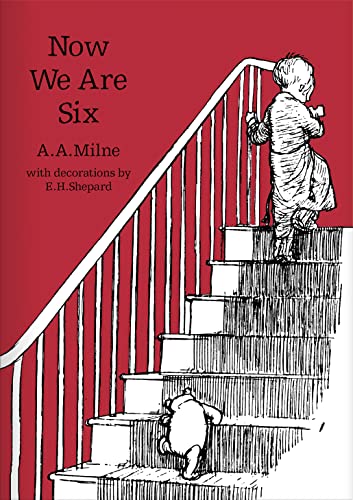 Now We Are Six: The original, timeless and definitive version of the poetry collection created by A.A.Milne and E.H.Shepard. An ideal gift for children and adults. (Winnie-the-Pooh – Classic Editions)