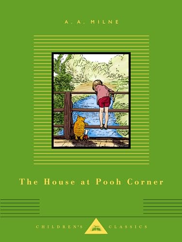 The House at Pooh Corner: Illustrated by Ernest H. Shepard (Everyman's Library Children's Classics Series)