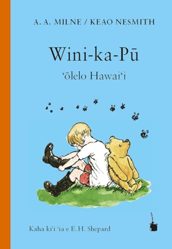 Wini-ka-Pū: Winnie-the-Pooh - ‘ōlelo Hawai‘i: Winnie-the-Pooh - Englisch - Hawaiisch von Edition Tintenfaß
