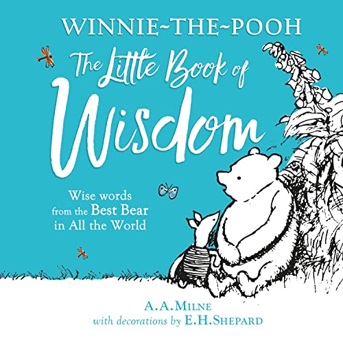 Winnie-the-Pooh: The Little Book of Wisdom: Illustrated gift book featuring E.H.Shepard’s original pictures and wise quotes from A.A.Milne