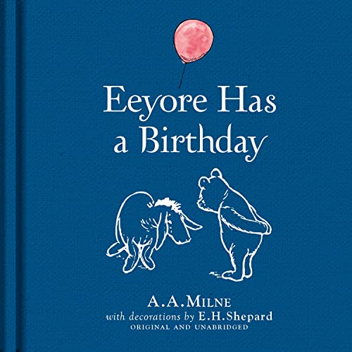 Winnie-the-Pooh: Eeyore Has A Birthday: Special Edition of the Original Illustrated Story by A.A.Milne with E.H.Shepard’s Iconic Decorations. Collect the Range. von Farshore